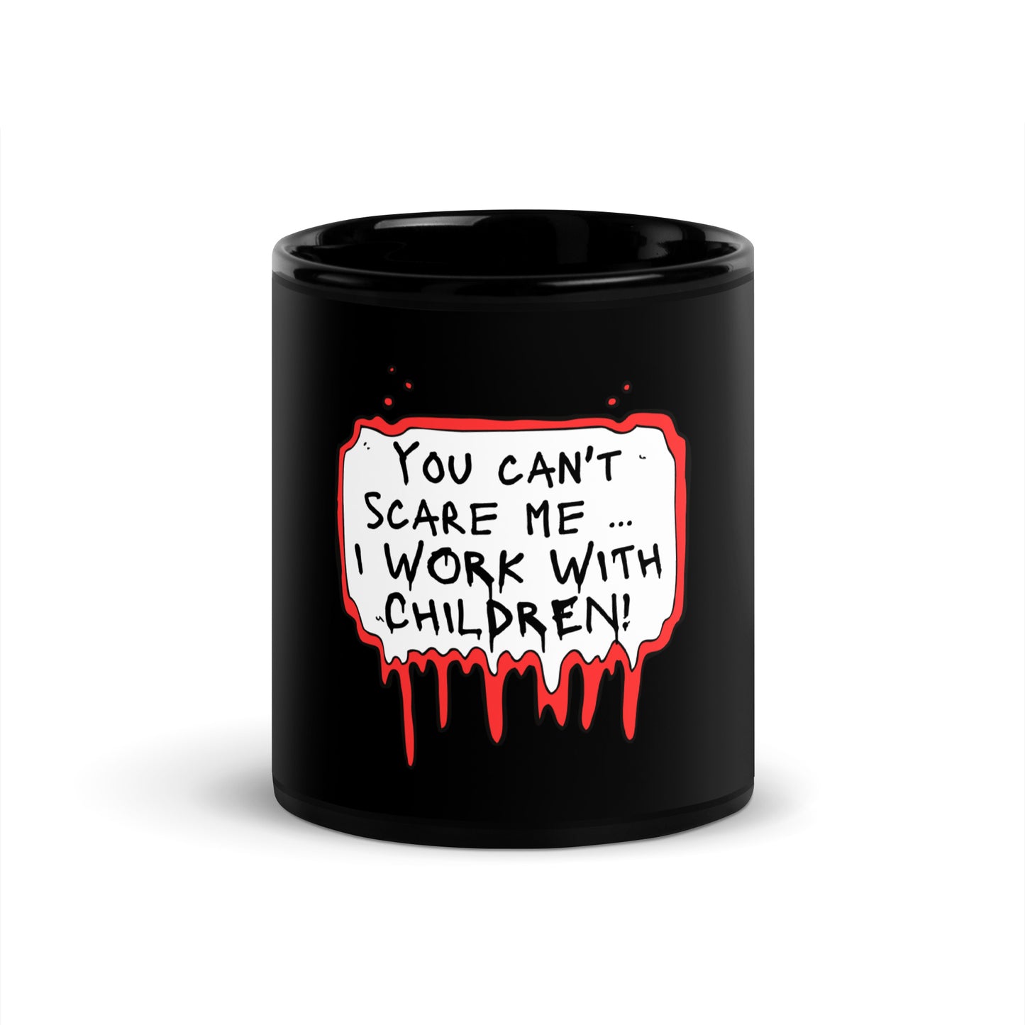 Black Glossy Mug You Can't Scare Me...