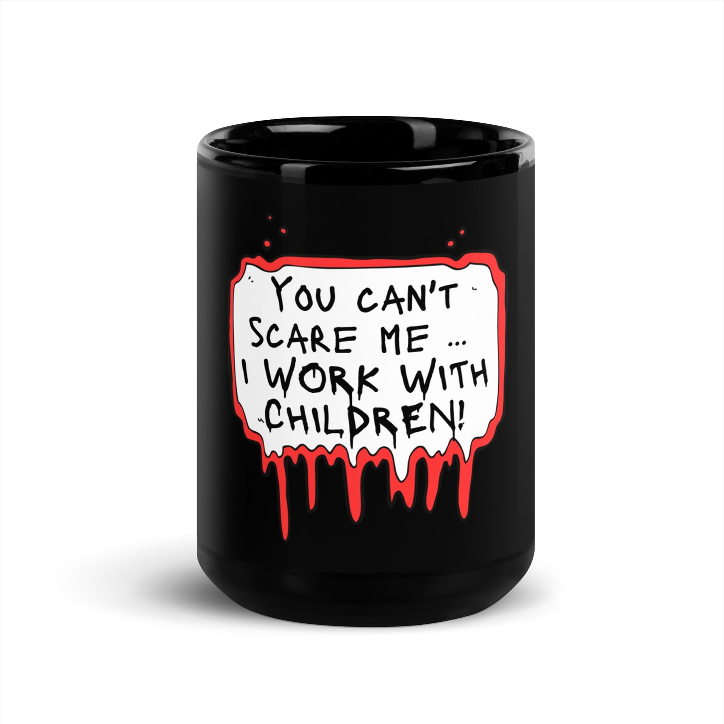Black Glossy Mug You Can't Scare Me...