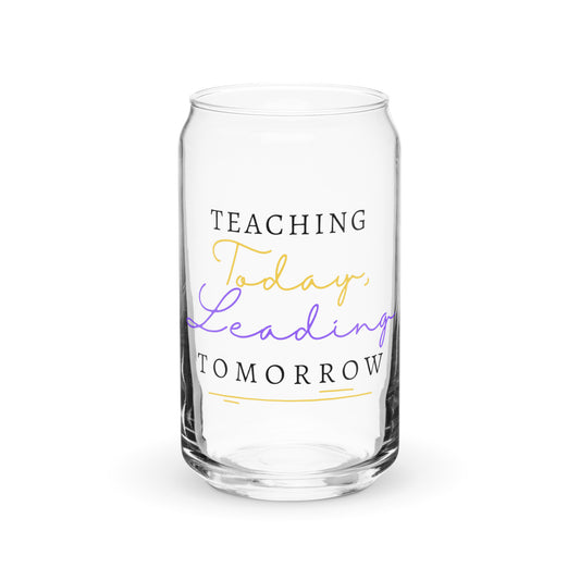 Can-shaped glass Teaching Today, Leading Tomorrow