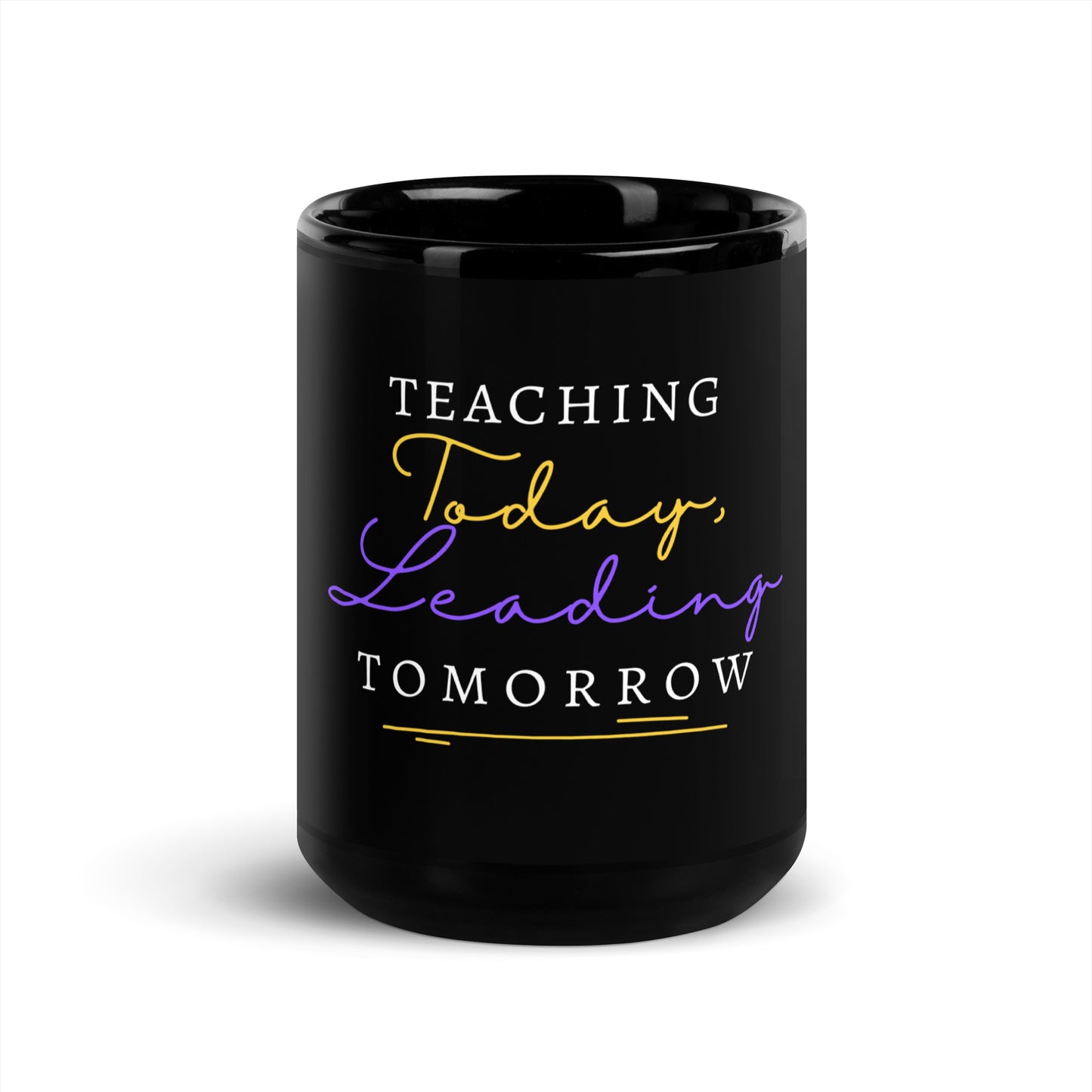 Black Glossy Mug Teaching Today, Leading Tomorrow