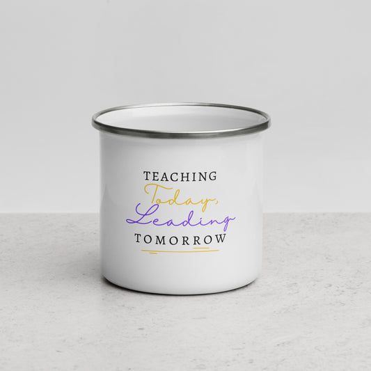 Enamel Mug Teaching Today, Leading Tomorrow