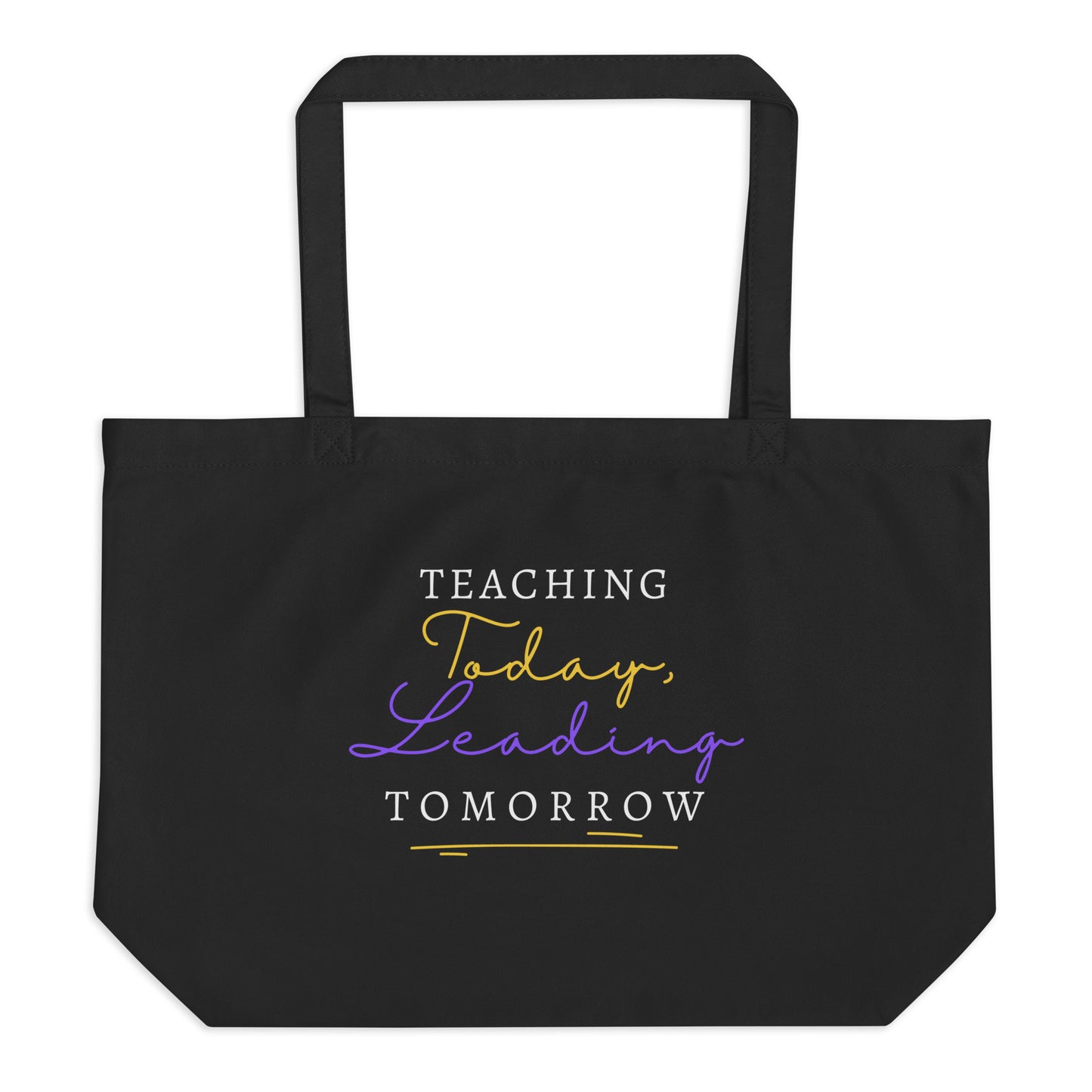 Large organic tote bag Teaching Today, Leading Tomorrow