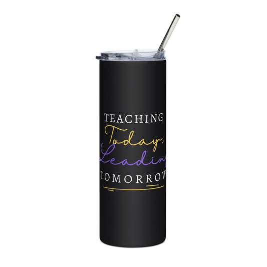 Stainless steel tumbler Teaching Today, Leading Tomorrow