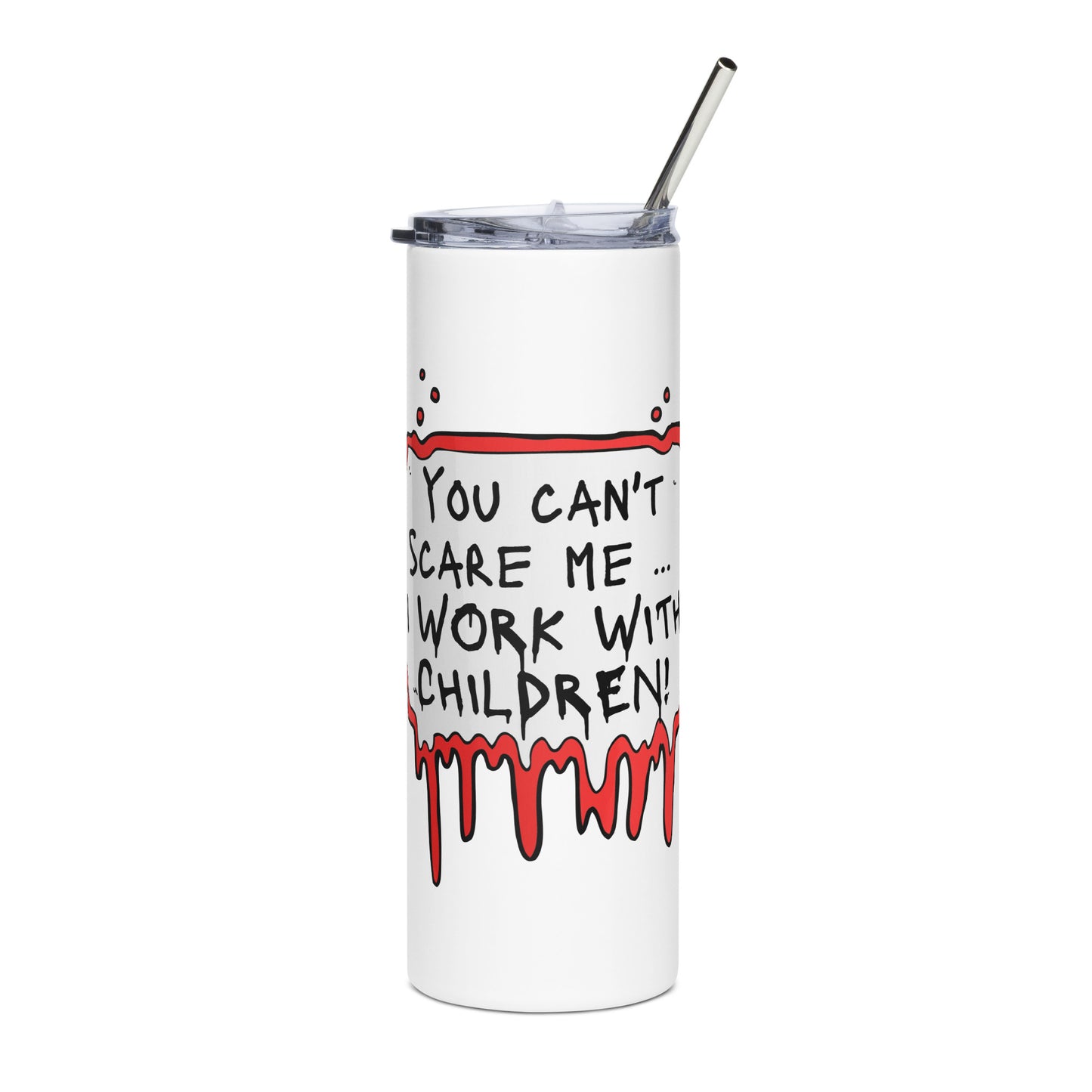 Stainless steel tumbler You Can't Scare Me...