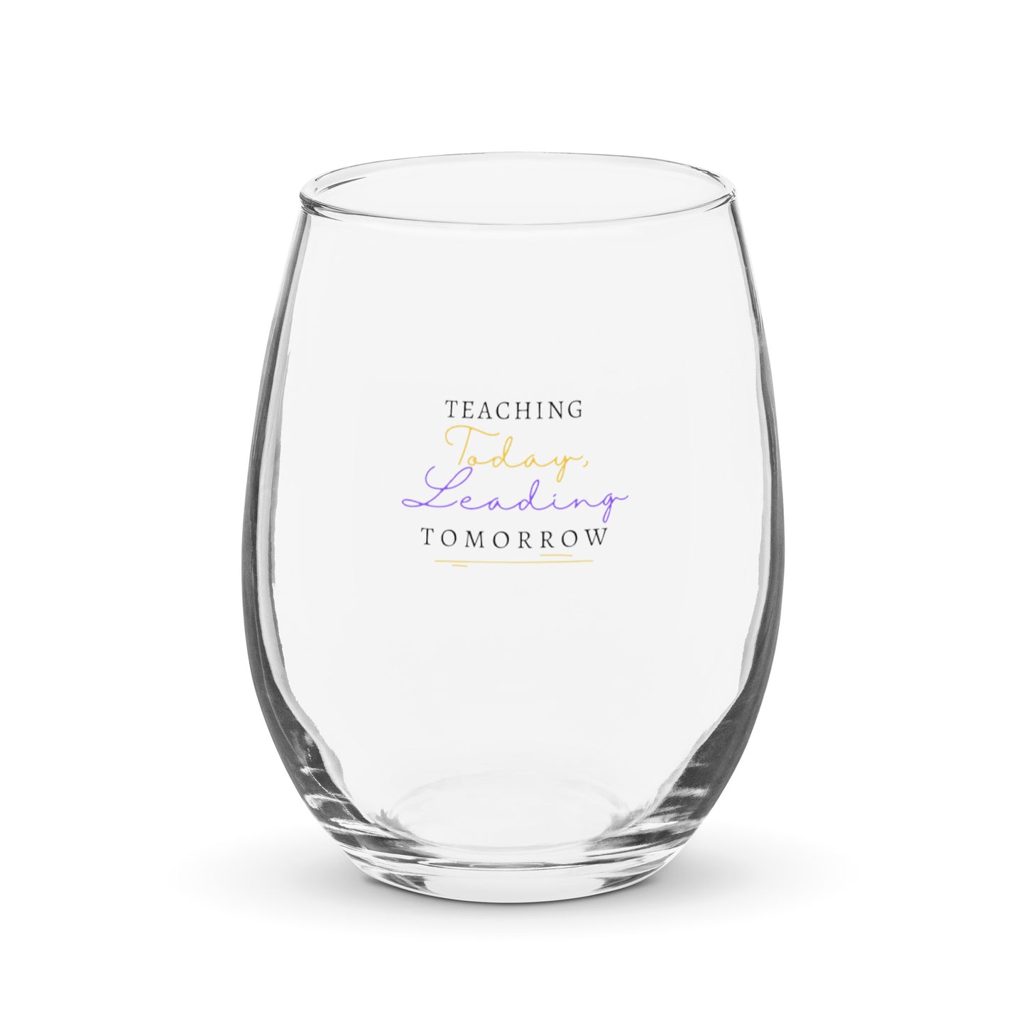 Stemless wine glass Teaching Today, Leading Tomorrow