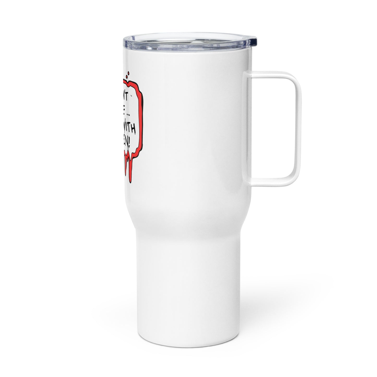 Travel mug with a handle You Can't Scare Me...