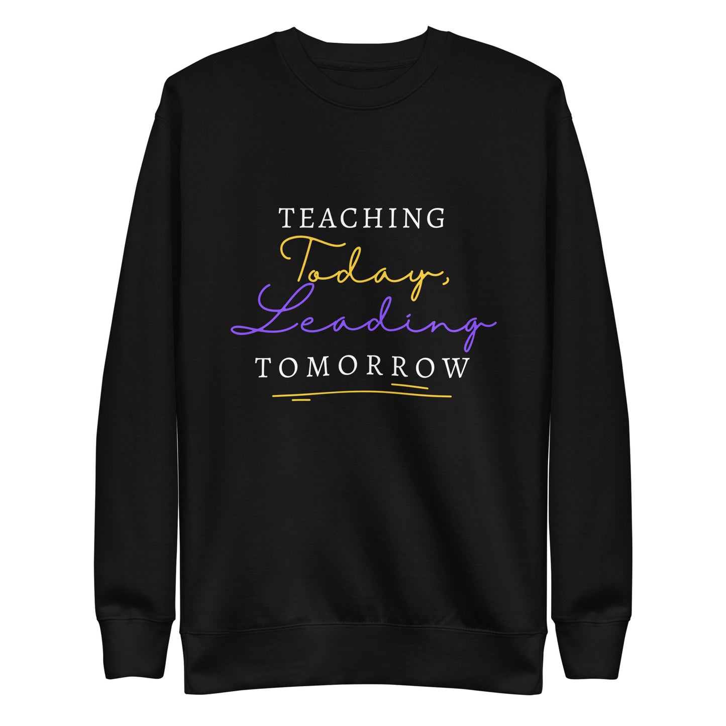 Unisex Premium Sweatshirt Teaching Today, Leading Tomorrow