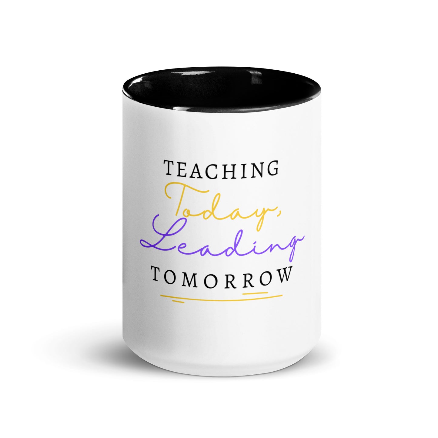 Mug with Color Inside Teaching Today, Leading Tomorrow