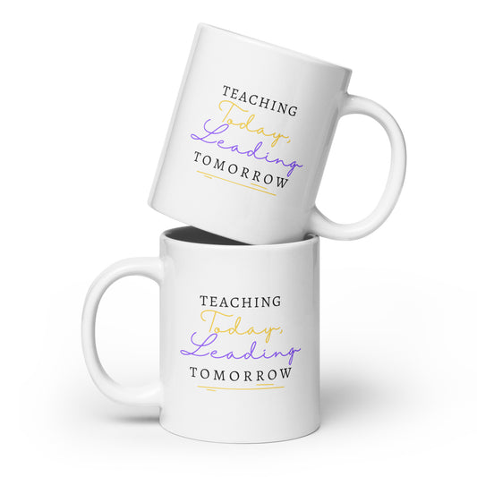 White glossy mug Teaching Today, Leading Tomorrow