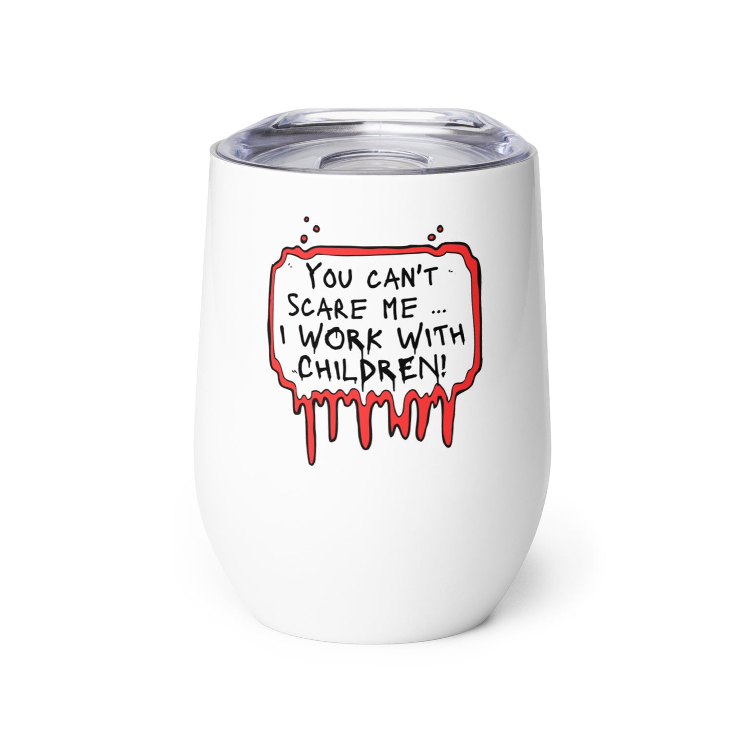 Wine tumbler You Can't Scare Me...